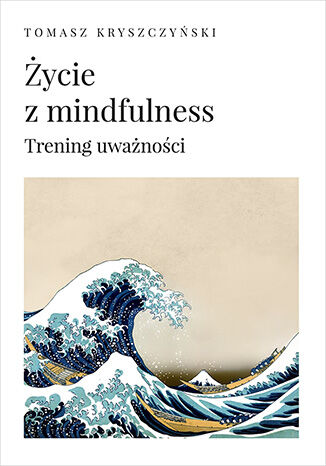 Okładka: Życie z mindfulness. Trening uważności
