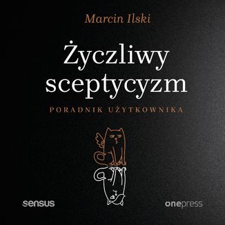 yczliwy sceptycyzm. Poradnik uytkownika Marcin Ilski - okadka audiobooka MP3