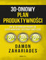 30-dniowy plan produktywności. Jak w 30 krokach pozbyć się złych nawyków i odzyskać swój czas