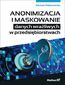 Anonimizacja i maskowanie danych wrażliwych w przedsiębiorstwach