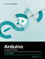 Arduino. Kurs video. Poziom pierwszy. Podstawowe techniki dla własnych projektów elektronicznych Arduino. Kurs video. Poziom pierwszy. Podstawowe techniki dla własnych projektów elektronicznych