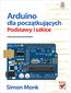 Arduino dla początkujących. Podstawy i szkice