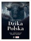 Dzika Polska. Tam, gdzie wciąż rządzi natura