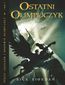 Ostatni Olimpijczyk. Tom V Percy Jackson i Bogowie Olimpijscy Ostatni Olimpijczyk. Tom V Percy Jackson i Bogowie Olimpijscy