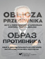 Oblicza przeciwnika. Język a rzeczywistość w kategoriach ekspresji, polityki, ideologii Oblicza przeciwnika. Język a rzeczywistość w kategoriach ekspresji, polityki, ideologii