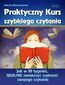 Praktyczny Kurs Szybkiego Czytania. Jak w 10 tygodni, REALNIE zwiększyć szybkość swojego czytania Praktyczny Kurs Szybkiego Czytania. Jak w 10 tygodni, REALNIE zwiększyć szybkość swojego czytania
