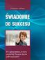 Świadomie do sukcesu. 55 sposobów, które uczynią Twoje życie pełniejszym!