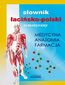 Słownik łacińsko-polski tematyczny. Medycyna, farmacja, anatomia Słownik łacińsko-polski tematyczny. Medycyna, farmacja, anatomia