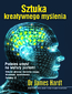 Sztuka kreatywnego myślenia. Podnieś umysł na wyższy poziom