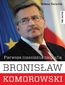 Bronisław Komorowski. Pierwsza niezależna biografia