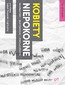 Kobiety niepokorne. Reformatorki - buntowniczki - rewolucjonistki