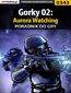 Gorky 02: Aurora Watching - poradnik do gry