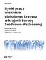 Rynki pracy w okresie globalnego kryzysu w krajach Europy Środkowo-Wschodniej
