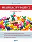 Manipulacja w polityce - niezbędnik wyborcy