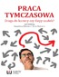 Praca tymczasowa. Droga do kariery czy ślepy zaułek?