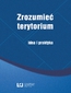 Zrozumieć terytorium. Idea i praktyka Zrozumieć terytorium. Idea i praktyka