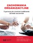 Zachowania organizacyjne. Organizacja jako przestrzeń kształtowania zachowań pracowników