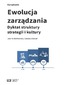 Ewolucja zarządzania. Dyktat struktury, strategii i kultury