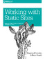 Working with Static Sites. Bringing the Power of Simplicity to Modern Sites