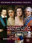 Kochanki, bastardzi, oszuści. Nieprawe łoża królów Polski: XVI-XVIII wiek
