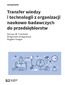 Transfer wiedzy i technologii z organizacji naukowo-badawczych do przedsiębiorstw