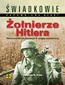 Żołnierze Hitlera. Wehrmacht na frontach II wojny światowej Żołnierze Hitlera. Wehrmacht na frontach II wojny światowej