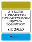 Z Teorii i Praktyki Dydaktycznej Języka Polskiego. T. 25