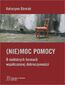 (Nie)moc pomocy. O niektórych formach współczesnej dobroczynności (Nie)moc pomocy. O niektórych formach współczesnej dobroczynności