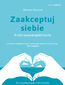 Zaakceptuj siebie. O sile samowspółczucia