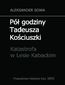 Pół godziny Tadeusza Kościuszki. Katastrofa w Lesie Kabackim