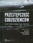 Przestępczość cudzoziemców. Aspekty prawne, kryminologiczne i praktyczne