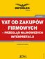 VAT od zakupów firmowych - przegląd najnowszych interpretacji