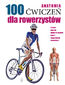 Anatomia. 100 ćwiczeń dla rowerzystów