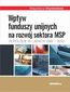 Wpływ funduszy unijnych na rozwój sektora MSP w Polsce w latach 2007-2013