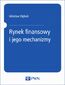 Rynek finansowy i jego mechanizmy. Podstawy teorii i praktyki