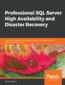 Professional SQL Server High Availability and Disaster Recovery. Implement tried-and-true high availability and disaster recovery solutions with SQL Server