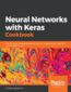 Neural Networks with Keras Cookbook. Over 70 recipes leveraging deep learning techniques across image, text, audio, and game bots
