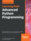 Advanced Python Programming. Build high performance, concurrent, and multi-threaded apps with Python using proven design patterns