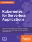 Kubernetes for Serverless Applications. Implement FaaS by effectively deploying, managing, monitoring, and orchestrating serverless applications using Kubernetes