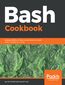 Bash Cookbook. Leverage Bash scripting to automate daily tasks and improve productivity