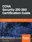 CCNA Security 210-260 Certification Guide. Build your knowledge of network security and pass your CCNA Security exam (210-260) CCNA Security 210-260 Certification Guide. Build your knowledge of network security and pass your CCNA Security exam (210-260)
