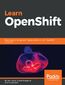 Learn OpenShift. Deploy, build, manage, and migrate applications with OpenShift Origin 3.9
