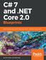C# 7 and .NET Core 2.0 Blueprints. Build effective applications that meet modern software requirements