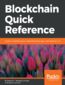Blockchain Quick Reference. A guide to exploring decentralized blockchain application development Blockchain Quick Reference. A guide to exploring decentralized blockchain application development