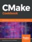 CMake Cookbook. Building, testing, and packaging modular software with modern CMake