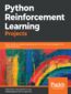 Python Reinforcement Learning Projects. Eight hands-on projects exploring reinforcement learning algorithms using TensorFlow