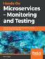 Hands-On Microservices - Monitoring and Testing. A performance engineer's guide to the continuous testing and monitoring of microservices
