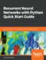 Recurrent Neural Networks with Python Quick Start Guide. Sequential learning and language modeling with TensorFlow