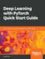 Deep Learning with PyTorch Quick Start Guide. Learn to train and deploy neural network models in Python