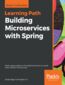 Building Microservices with Spring. Master design patterns of the Spring framework to build smart, efficient microservices